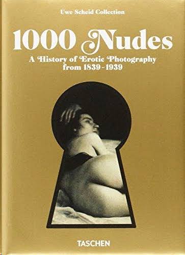 1000 Nudes. A History Of Erotic Photography From 1839 - 1939 / Pd.