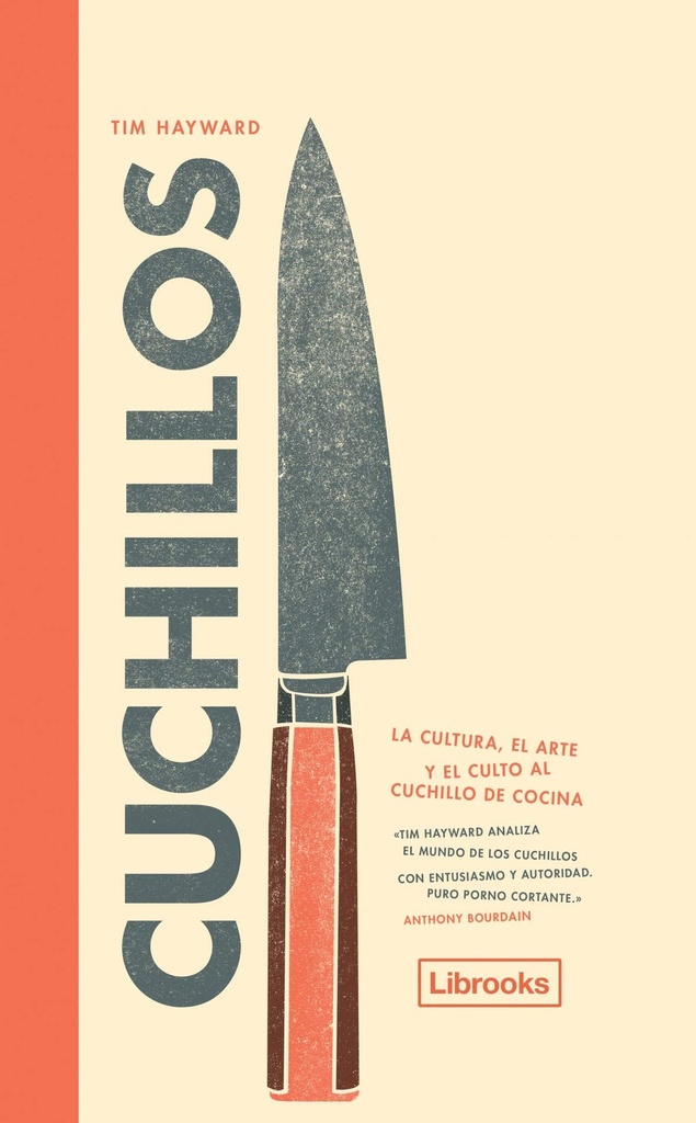 Cuchillos. La Cultura, El Arte Y El Culto Al Cuchillo De Cocina