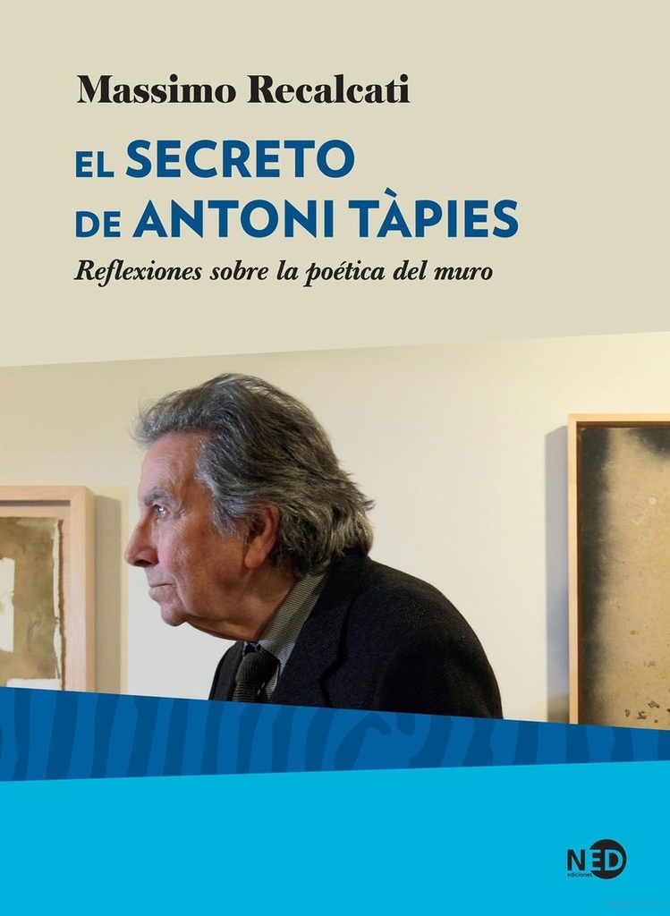 El Secreto De Antoni Tápies. Reflexiones Sobre La Poética Del Muro