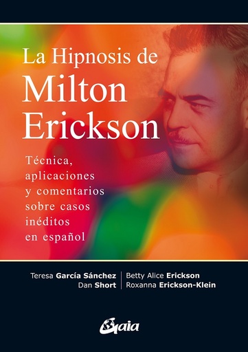 [9788411080415] La Hipnosis De Milton Erickson. Técnica, Aplicaciones Y Comentarios Sobre Casos Inéditos En Español