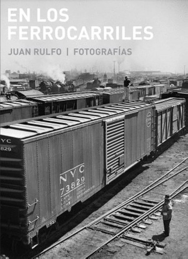 [9786078295197] En los ferrocarriles. Juan Rulfo/ Fotografías